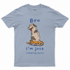 Bro i'm just sitting here T-shirt