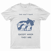 Cats aren't liquid except when they are T-shirt