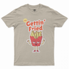 Gettin'fried T-shirt