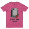 I Told You I Was Sick T-shirt