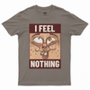 I feel nothing T-shirt