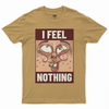 I feel nothing T-shirt