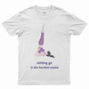 Letting go is the hardest asana T-shirt