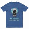 My phone knows it all T-shirt