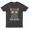 Nine lives are too many T-shirt