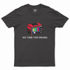 No Time For Drama T-shirt