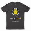 Only fries my true love T-shirt