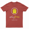 Only fries my true love T-shirt