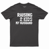 Raising 2 kids my husband T-shirt