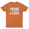 Raising 2 kids my husband T-shirt