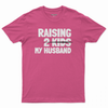 Raising 2 kids my husband T-shirt