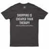 Shopping is cheaper than therapy T-shirt