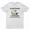 Sometimes i wonder T-shirt