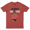 Always handsome T-shirt