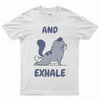 And exhale T-shirt