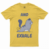 And exhale T-shirt