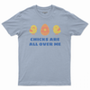 Chicks are all over me T-shirt