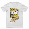 Don't let it slide T-shirt