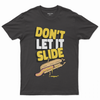 Don't let it slide T-shirt