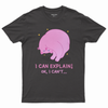 I can explain! OK, I can't... T-shirt