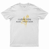 I love you also I need 25K T-shirt