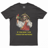 IF YOU DON'T SIN I DIED FOR NOTHING T-shirt