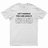 LET'S HANDLE THIS LIKE ADULTS T-shirt