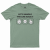 LET'S HANDLE THIS LIKE ADULTS T-shirt