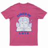 Tired of love T-shirt