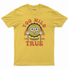 Too wild to be true T-shirt